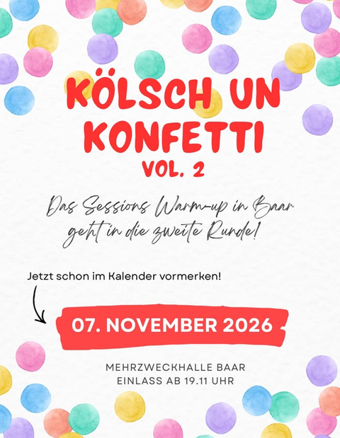 Ein farbenfrohes Poster mit bunten Punkte-Design. Es kündigt die Veranstaltung "Kölsch un Konfetti" am 7. November 2026 in der Mehrzweckhalle Baar an.